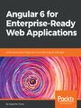 Angular 6 for Enterprise-Ready Web Applications