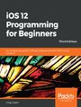 iOS 12 Programming for Beginners