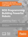 ROS Programming: Building Powerful Robots