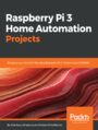 Raspberry Pi 3 Home Automation Projects