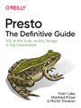 Presto: The Definitive Guide. SQL at Any Scale, on Any Storage, in Any Environment
