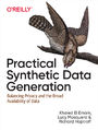 Practical Synthetic Data Generation. Balancing Privacy and the Broad Availability of Data