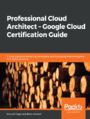 Professional Cloud Architect   Google Cloud Certification Guide