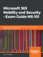Microsoft 365 Mobility and Security  Exam Guide MS-101