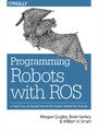 Programming Robots with ROS. A Practical Introduction to the Robot Operating System