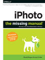 iPhoto: The Missing Manual. 2014 release, covers iPhoto 9.5 for Mac and 2.0 for iOS 7