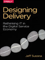 Designing Delivery. Rethinking IT in the Digital Service Economy