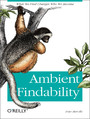 Ambient Findability. What We Find Changes Who We Become