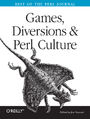 Games, Diversions & Perl Culture. Best of the Perl Journal