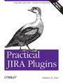Practical JIRA Plugins. Using JIRA Effectively: Custom Development