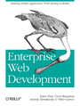 Enterprise Web Development. Building HTML5 Applications: From Desktop to Mobile