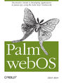 Palm webOS. The Insider's Guide to Developing Applications in JavaScript using the Palm Mojo&trade; Framework