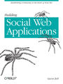 Building Social Web Applications. Establishing Community at the Heart of Your Site
