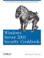 Windows Server 2003 Security Cookbook. Security Solutions and Scripts for System Administrators