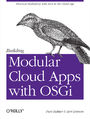 Building Modular Cloud Apps with OSGi. Practical Modularity with Java in the Cloud Age