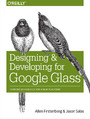 Designing and Developing for Google Glass. Thinking Differently for a New Platform