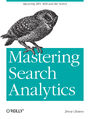 Mastering Search Analytics. Measuring SEO, SEM and Site Search