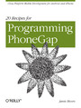 20 Recipes for Programming PhoneGap. Cross-Platform Mobile Development for Android and iPhone