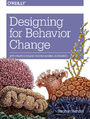 Designing for Behavior Change. Applying Psychology and Behavioral Economics