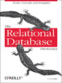 The Relational Database Dictionary. A Comprehensive Glossary of Relational Terms and Concepts, with Illustrative Examples