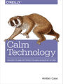 Calm Technology. Principles and Patterns for Non-Intrusive Design