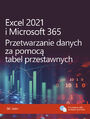Excel 2021 i Microsoft 365. Przetwarzanie danych za pomoc