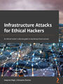Infrastructure Attacks for Ethical Hackers