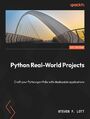 Python Real-World Projects. Craft your Python portfolio with deployable applications