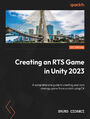 Creating an RTS Game in Unity 2023. A comprehensive guide to creating your own strategy game from scratch using C#