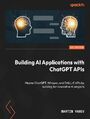Building AI Applications with ChatGPT APIs. Master ChatGPT, Whisper, and DALL-E APIs by building ten innovative AI projects