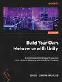 Build Your Own Metaverse with Unity. A practical guide to developing your own cross-platform Metaverse with Unity3D and Firebase