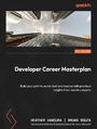 Developer Career Masterplan. Build your path to senior level and beyond with practical insights from industry experts