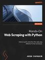 Hands-On Web Scraping with Python. Extract quality data from the web using effective Python techniques - Second Edition