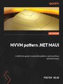 MVVM pattern .NET MAUI. A definitive guide to essential patterns, best practices and techniques