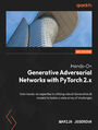 Hands-On Generative Adversarial Networks with PyTorch 2.x. Gain hands-on expertise in utilizing robust Generative AI models to tackle a wide array of challenges - Second Edition