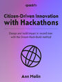 Citizen-Driven Innovation with Hackathons. Design and build impact in record time with the Dream-Hack-Build method