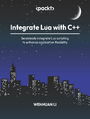 Integrate Lua with C++. Seamlessly integrate Lua scripting to enhance application flexibility