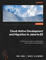 Cloud-Native Development and Migration to Jakarta EE. Transform your legacy Java EE project into a cloud-native application