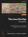 The Linux DevOps Handbook. Customize and scale your Linux distributions to accelerate your DevOps workflow