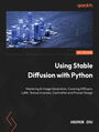 Using Stable Diffusion with Python. Mastering AI Image Generation, Covering Diffusers, LoRA, Textual Inversion, ControlNet and Prompt Design