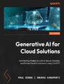 Generative AI for Cloud Solutions. Architecting Modern AI LLMs in Secure, Scalable, and Ethical Cloud Environments using ChatGPT