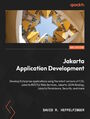 Jakarta Application Development. Develop Enterprise applications using the latest versions of CDI, Jakarta RESTful Web Services, Jakarta JSON Binding, Jakarta Persistence, Security, and more - Second Edition