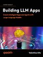 Building LLM Apps. Create Intelligent Apps and Agents with Large Language Models