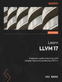 Learn LLVM 17. A beginner's guide to learning LLVM compiler tools and core libraries with C++ - Second Edition