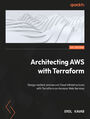 Architecting AWS with Terraform. Design resilient and secure Cloud Infrastructures with Terraform on Amazon Web Services