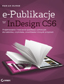 e-Publikacje w InDesign CS6. Projektowanie i tworzenie publikacji cyfrowych dla tabletów, czytników, smartfonów i innych urządzeń