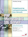 PHP, Microsoft IIS i SQL Server. Projektowanie i programowanie baz danych