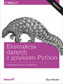 Ekstrakcja danych z językiem Python. Pozyskiwanie danych z internetu. Wydanie II