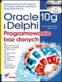 Oracle 10g i Delphi. Programowanie baz danych