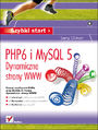 PHP6 i MySQL 5. Dynamiczne strony WWW. Szybki start